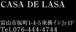 CASA DE LASA 富山市桜町1-4-5東横インJr1F Tel.076-444-4744